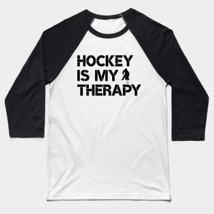 Hockey is my therapy Baseball T-Shirt